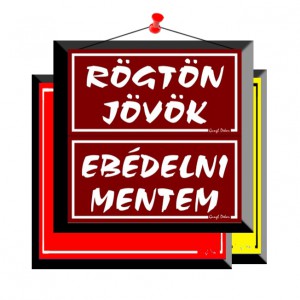 Tábla GUNGL Rögtön jövök-ebédelni mentem